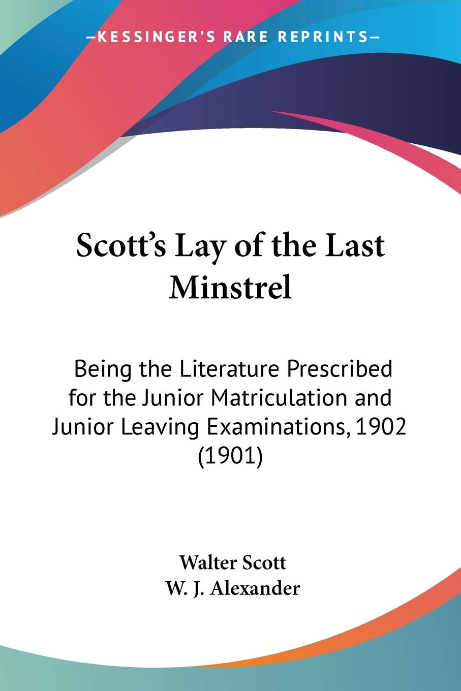 Scott's Lay of the Last Minstrel: Being the Literature Prescribed for the Junior Matriculation and Junior Leaving Examinations, 1902 (1901)