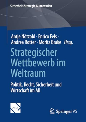 Strategischer Wettbewerb im Weltraum: Politik, Recht, Sicherheit und Wirtschaft im All (Sicherheit, Strategie & Innovation)