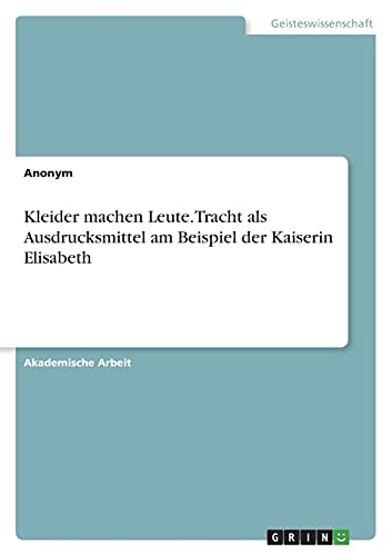 Kleider machen Leute. Tracht als Ausdrucksmittel am Beispiel der Kaiserin Elisabeth