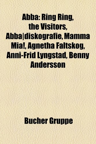 Abba: Ring Ring, the Visitors, Abba]diskografie, Mamma MIA!, Agnetha Fltskog, Anni-Frid Lyngstad, Benny Andersson