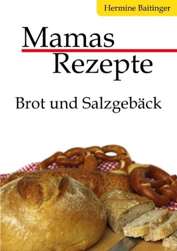 Mamas Rezepte: Brot und Salzgebäck