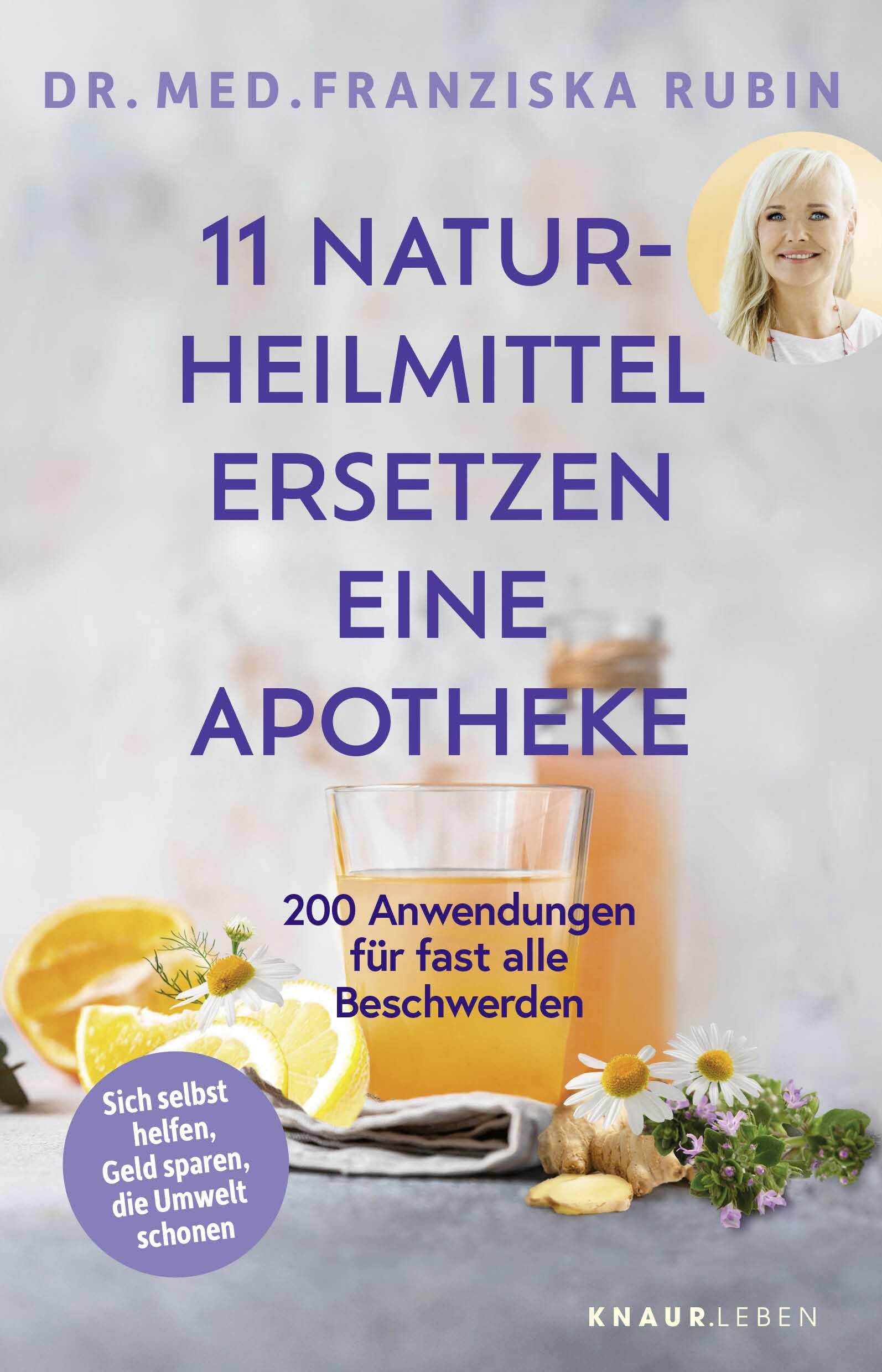 11 Naturheilmittel ersetzen eine Apotheke: 200 Anwendungen für fast alle Beschwerden | Natürliche Hausmittel für jede Hausapotheke von SPIEGEL-Bestseller-Autorin Dr. Franziska Rubin