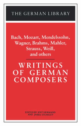 Writings of German Composers: Bach, Mozart, Mendelssohn, Wagner, Brahms, Mahler, Strauss, Weill, and (German Library (Paperback))