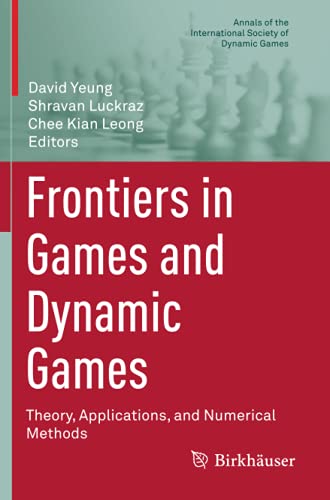 Frontiers in Games and Dynamic Games: Theory, Applications, and Numerical Methods (Annals of the International Society of Dynamic Games, Band 16)