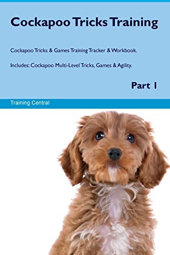 Cockapoo Tricks Training Cockapoo Tricks & Games Training Tracker & Workbook. Includes: Cockapoo Multi-Level Tricks, Games & Agility. Part 1