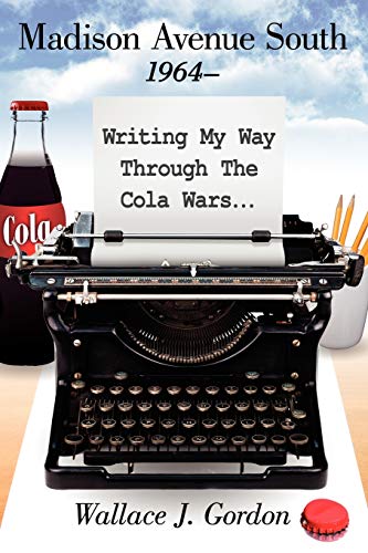 Madison Avenue South, 1964¿: Writing My Way Through The Cola Wars...