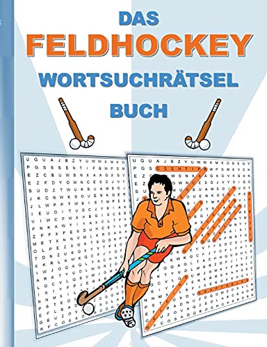 DAS FELDHOCKEY WORTSUCHRÄTSEL BUCH: Rätsel Suchsel Worträtsel Sport Hockey Weihnachten Geburtstag Ostern Halloween Nikolaus Geburtstag Geschenk Mitbringsel Senioren Rentner Studenten Schüler Schule