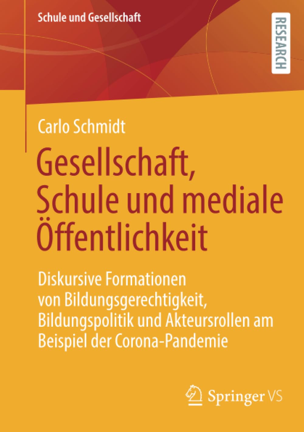 Gesellschaft, Schule und mediale Öffentlichkeit: Diskursive Formationen von Bildungsgerechtigkeit, Bildungspolitik und Akteursrollen am Beispiel der Corona-Pandemie (Schule und Gesellschaft, Band 6)