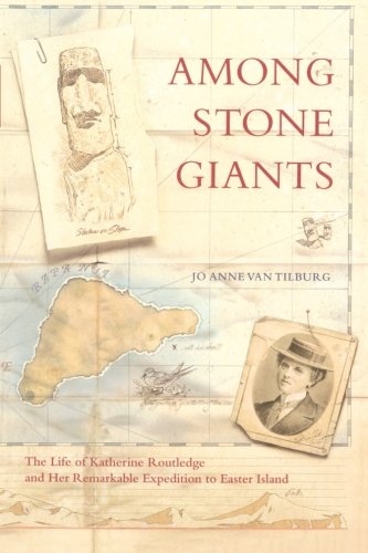 Among Stone Giants: The Life of Katherine Routledge and Her Remarkable Expedition to Easter Island