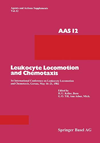 Leukocyte Locomotion and Chemotaxis: 1st International Conference on Leukocyte Locomotion and Chemotaxis, Gersau, May 16-21, 1982 (Agents and Actions Supplements, 12, Band 12)