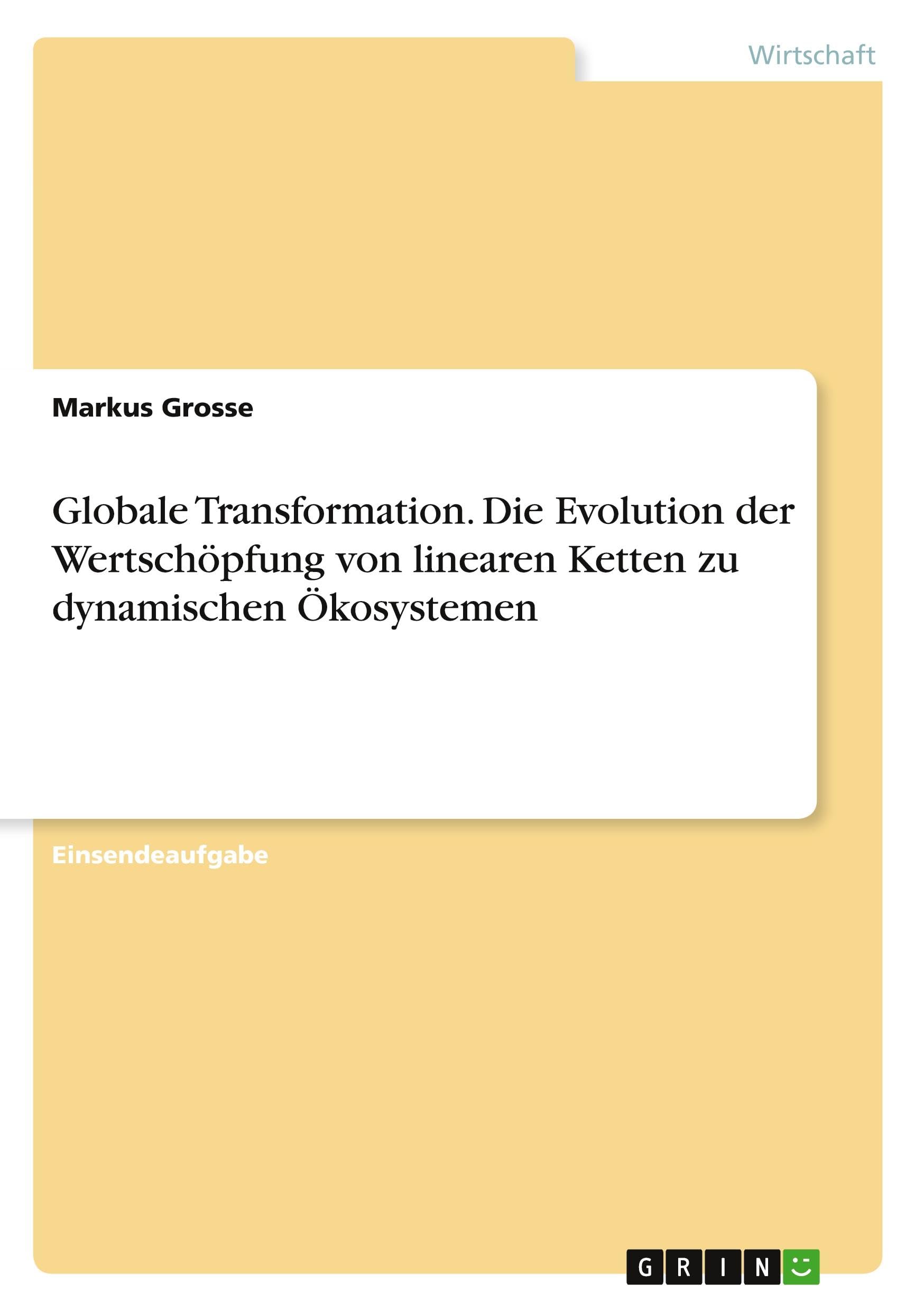 Globale Transformation. Die Evolution der Wertschöpfung von linearen Ketten zu dynamischen Ökosystemen