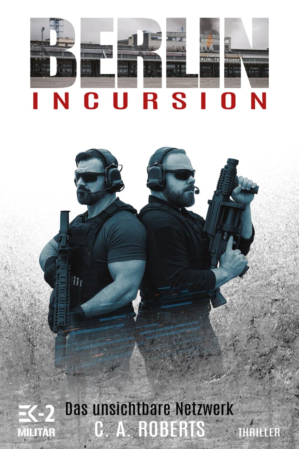 Berlin Incursion – Das unsichtbare Netzwerk: Veteranenroman – Bundeswehr Veteran Kris Jäger ist zurück (Die Kris Jäger Veteranen-Romane, Band 2)