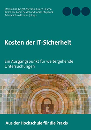 Kosten der IT-Sicherheit: Ein Ausgangspunkt für weitergehende Untersuchungen