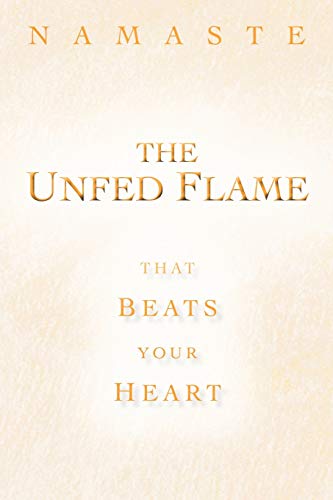 The Unfed Flame: That Beats Your Heart