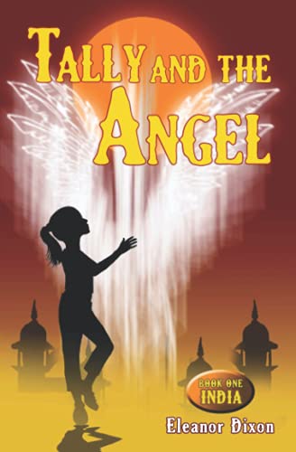 Tally and the Angel: Book One India: Mystery, adventure and magic with Tally and her angel Jophiel.