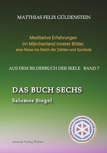 DAS BUCH SECHS; Davidsstern und Gleichgewicht; Die sechs Diener; Die Tarot-Sechser mit den Liebenden und dem Teufel; Die Runen des FUTARK;: Salomos ... eine Reise ins Reich der Zahlen und Symbole)