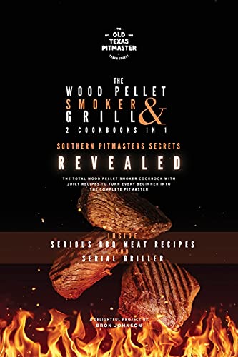 The Wood Pellet Smoker and Grill 2 Cookbooks in 1: Southern Pitmasters Secrets Revealed (The Wood Pellet Smoker and Grill Cookbook, Band 3)