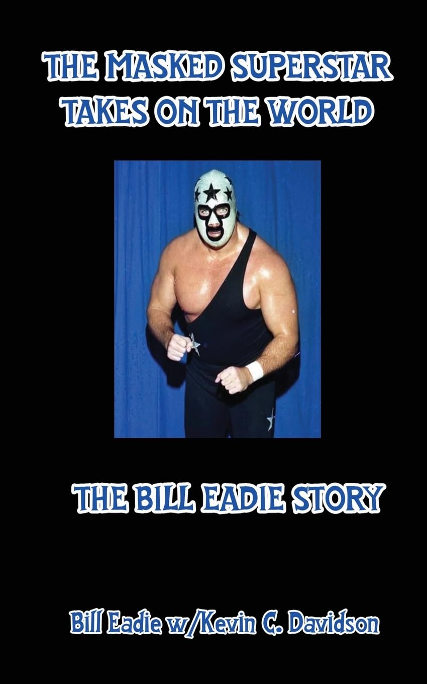 The Masked Superstar Takes on the World: The Bill Eadie Story