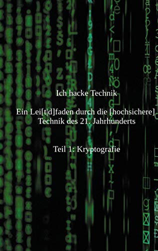 Ich hacke Technik: Ein Lei[t|d]faden durch die [hochsichere] Technik des 21. Jahrhunderts
