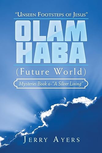 Olam Haba (Future World) Mysteries Book 6-“A Silver Lining”: “Unseen Footsteps of Jesus”