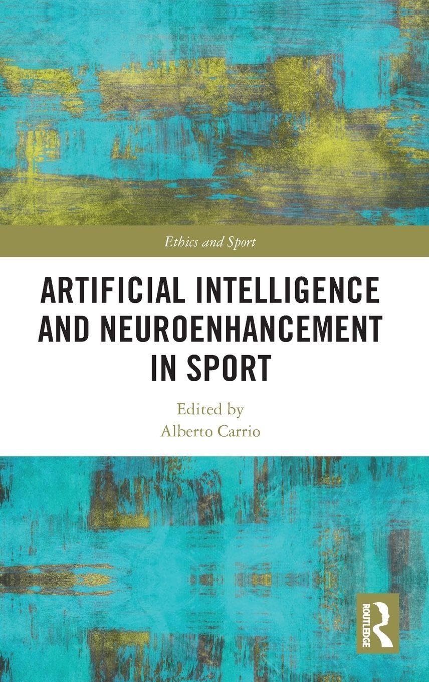 Artificial Intelligence and Neuroenhancement in Sport (Ethics and Sport)