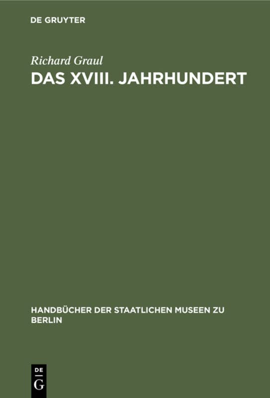 Das XVIII. Jahrhundert: Dekoration und Mobiliar (Handbücher der Staatlichen Museen zu Berlin, 10)