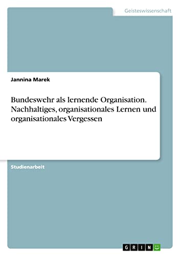 Bundeswehr als lernende Organisation. Nachhaltiges, organisationales Lernen und organisationales Vergessen