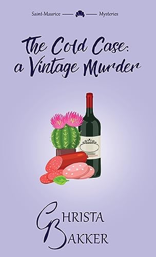 The Cold Case: a Vintage Murder: A smart, sassy, and snotty cozy mystery: A sassy, smart, and snotty cozy mystery (The Saint-Maurice Mysteries, Band 3)