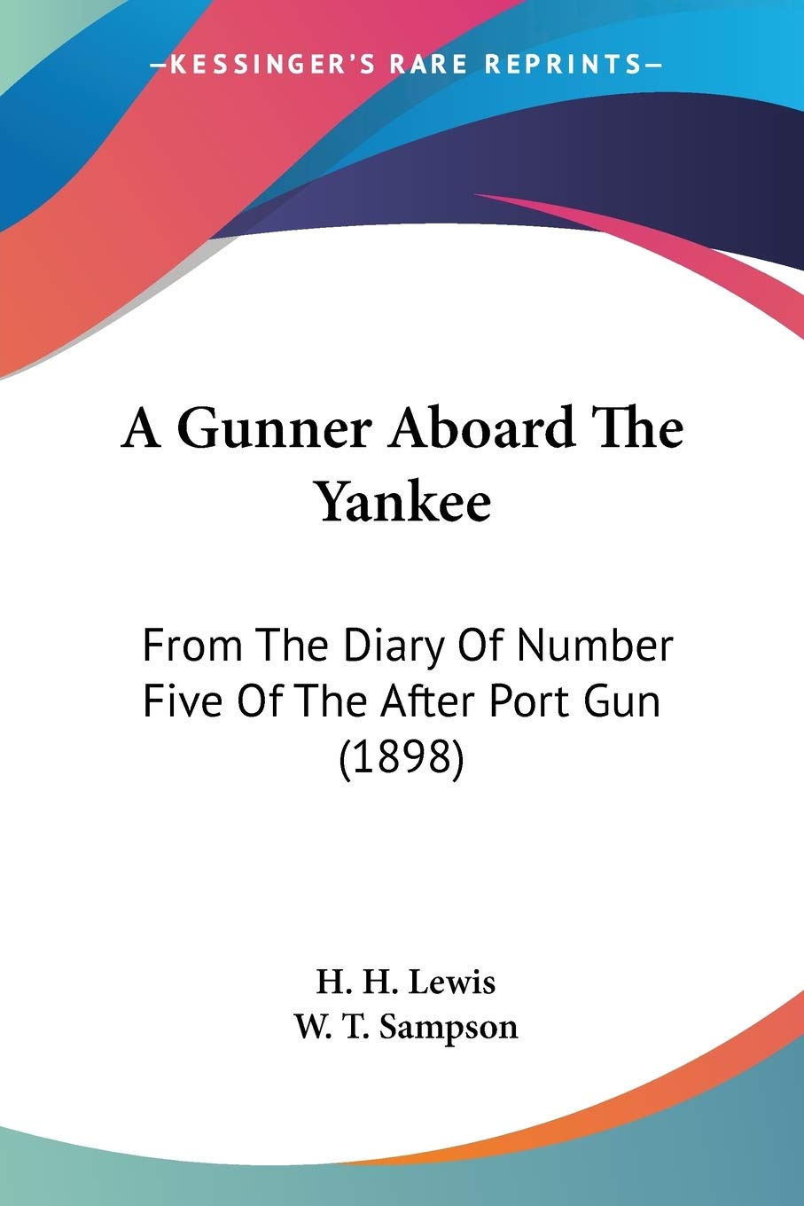 A Gunner Aboard The Yankee: From The Diary Of Number Five Of The After Port Gun (1898)