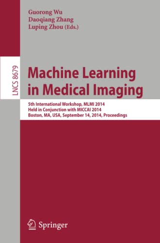 Machine Learning in Medical Imaging: 5th International Workshop, MLMI 2014, Held in Conjunction with MICCAI 2014, Boston, MA, USA, September 14, 2014, ... Notes in Computer Science, Band 8679)