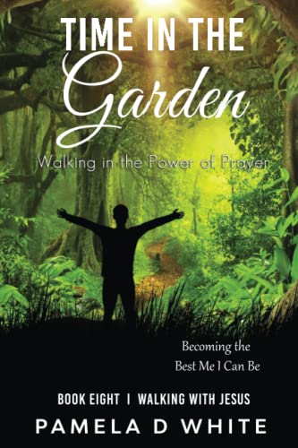 Time in the Garden: Walking in Prayer (Walking with Jesus, Band 8)