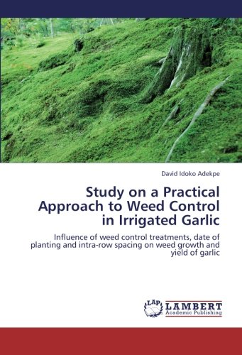 Study on a Practical Approach to Weed Control in Irrigated Garlic: Influence of weed control treatments, date of planting and intra-row spacing on weed growth and yield of garlic