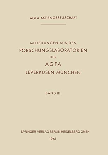 Mitteilungen aus den Forschungslaboratorien der Agfa Leverkusen-München (Mitteilungen aus den Forschungslaboratorien der Agfa-Gevaert AG, Leverkusen-München, 3, Band 3)