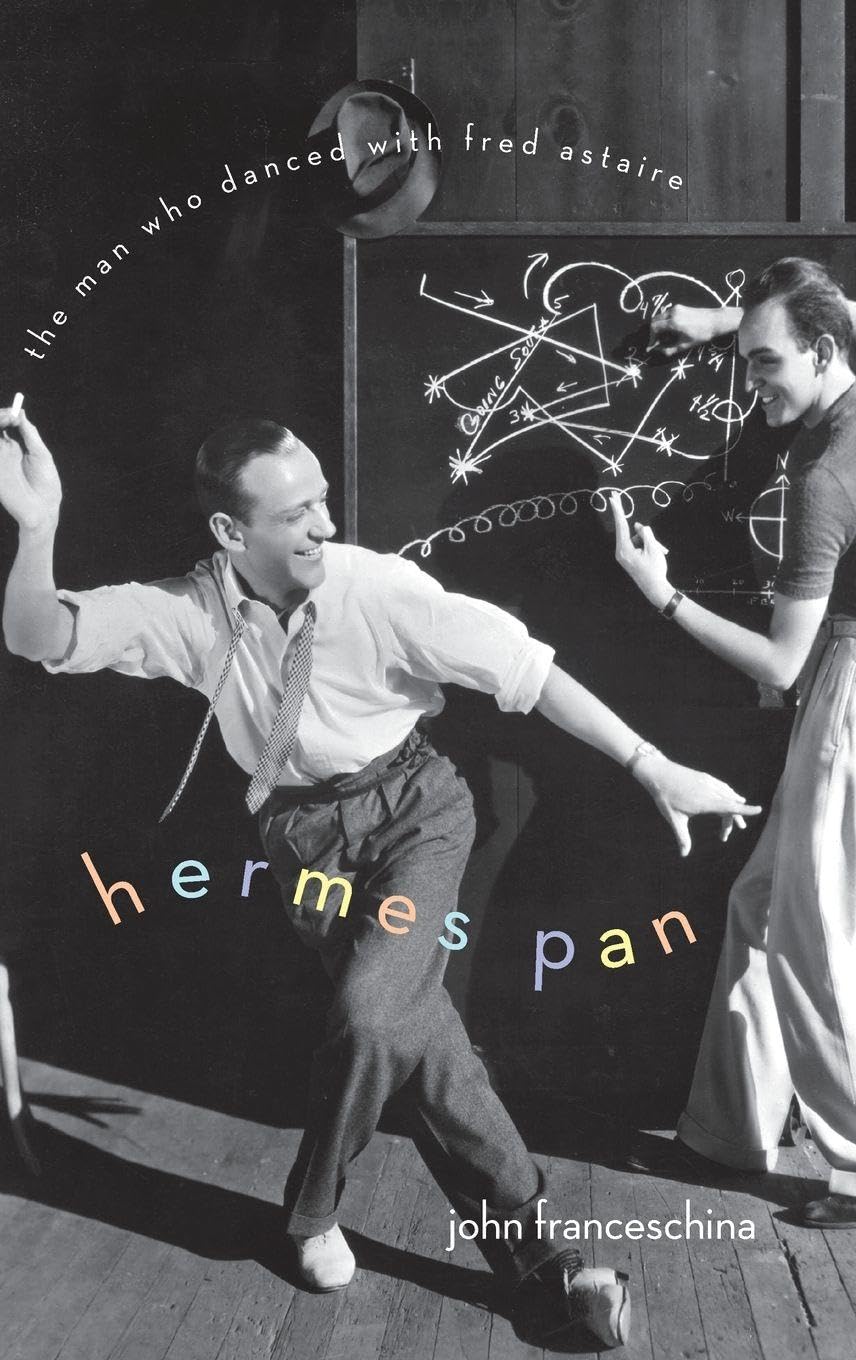 HERMES PAN MAN DANCED FRED ASTAIRE C: The Man Who Danced with Fred Astaire