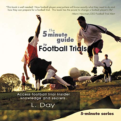 The 5 Minute Guide to Football Trials: Access Football Trial Insider Knowledge and Secrets.