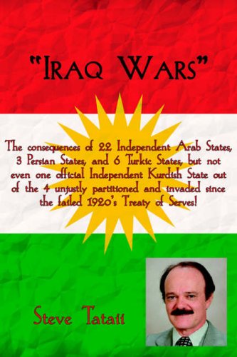 Iraq Wars: Iraq Wars: The consequences of 22 Independent Arab States, 3 Persian States, and 6 Turkic States, but not even one official Independent ... since the failed 1920's Treaty of Serves!
