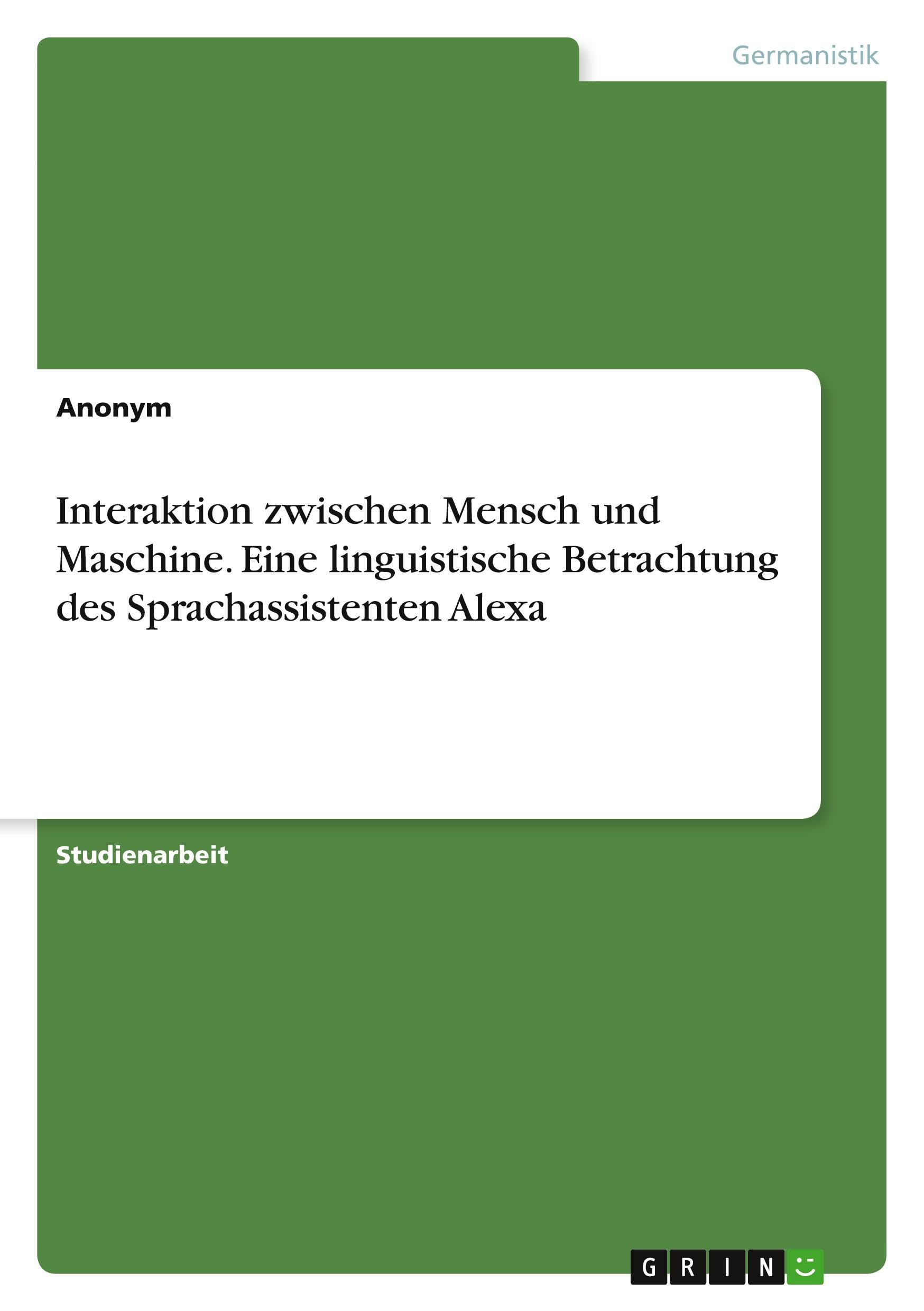 Interaktion zwischen Mensch und Maschine. Eine linguistische Betrachtung des Sprachassistenten Alexa