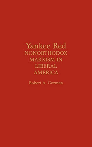 Yankee Red: Nonorthodox Marxism in Liberal America (Contributions in Women's Studies; 99)