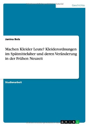 Machen Kleider Leute? Kleiderordnungen im Spätmittelalter und deren Veränderung in der Frühen Neuzeit