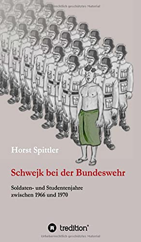 Schwejk bei der Bundeswehr: Soldaten- und Studentenjahre zwischen 1966 und 1970
