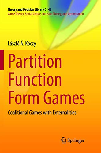 Partition Function Form Games: Coalitional Games with Externalities (Theory and Decision Library C, Band 48)