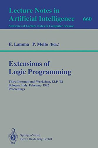 Extensions of Logic Programming: Third International Workshop, ELP '92, Bologna, Italy, February 26-28, 1992. Proceedings (Lecture Notes in Computer Science)