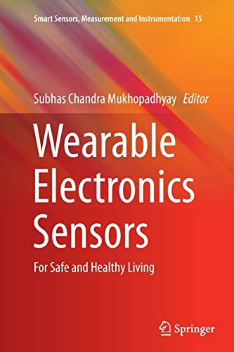 Wearable Electronics Sensors: For Safe and Healthy Living (Smart Sensors, Measurement and Instrumentation, Band 15)