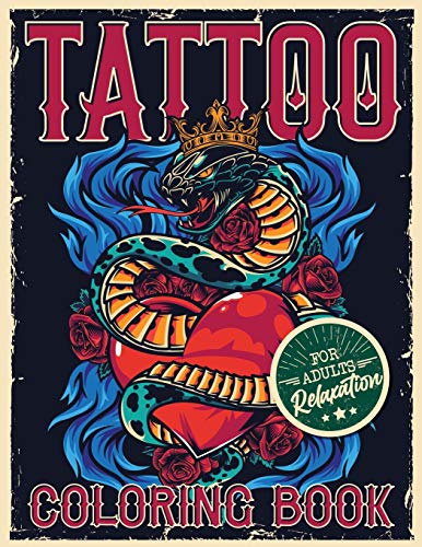 TATTOO COLORING BOOK FOR ADULTS RELAXATION: Coloring Pages For Adult Relaxation With Beautiful Modern Tattoo Designs Such As Sugar Skulls, Hearts, Roses and More!