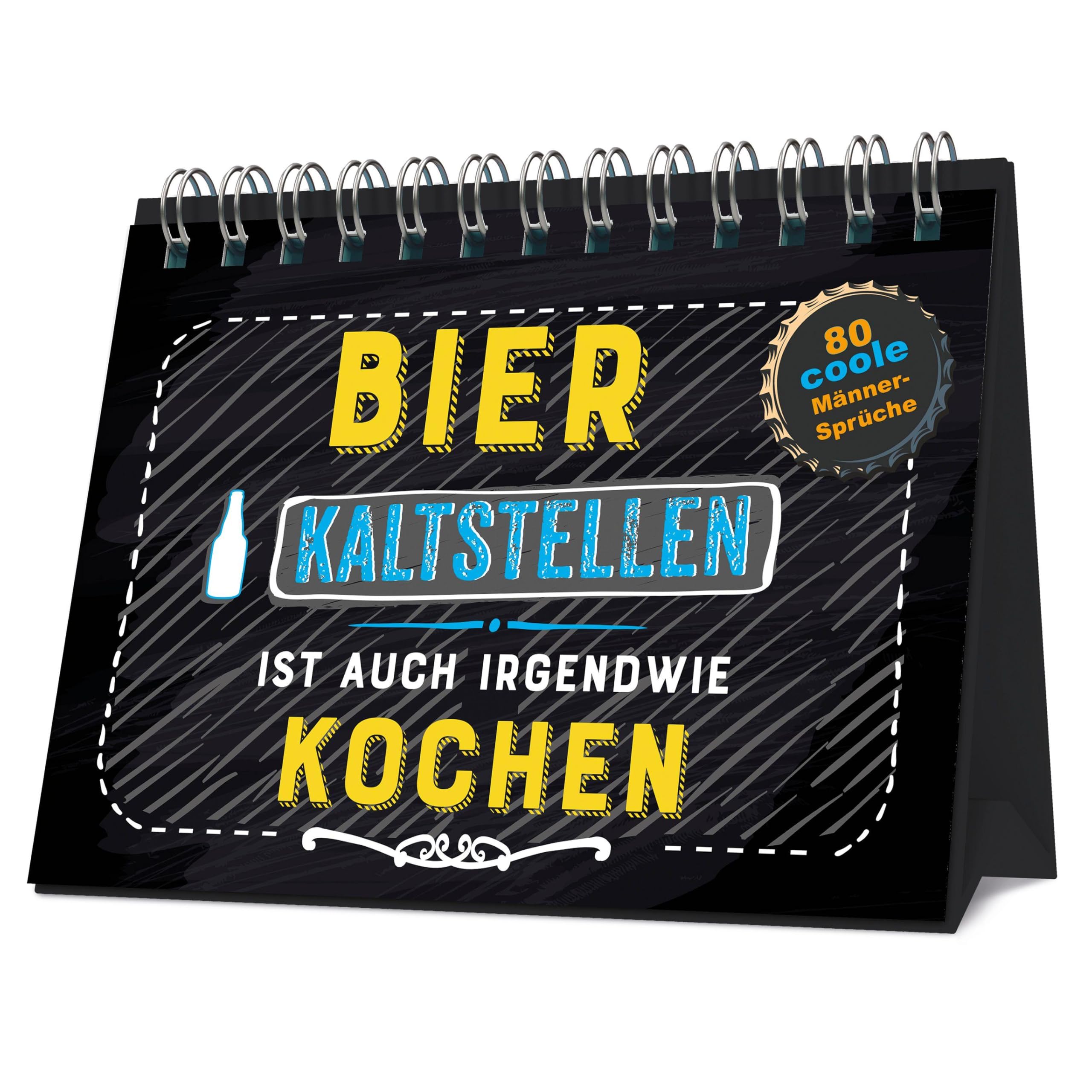 Bier kaltstellen ist auch irgendwie kochen: 80 coole Männersprüche