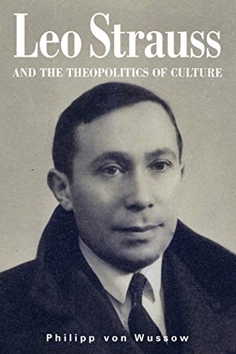 Leo Strauss and the Theopolitics of Culture (Thought and Legacy of Leo Strauss)
