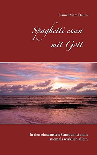Spaghetti essen mit Gott: In den einsamsten Stunden ist man niemals wirklich allein