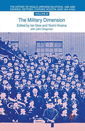 The Military Dimension: Volume III: The Military Dimension (The History of Anglo-Japanese Relations, 1600-2000)