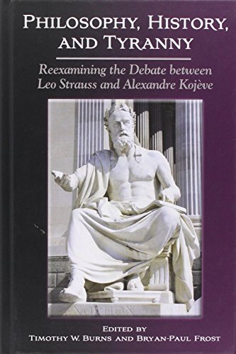 Philosophy, History, and Tyranny: Reexamining the Debate Between Leo Strauss and Alexandre Kojeve (Suny Series in the Thought and Legacy of Leo Strauss)