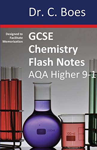 GCSE CHEMISTRY FLASH NOTES AQA Higher Tier (9-1): Condensed Revision Notes - Designed to Facilitate Memorisation (Chemistry Revision Cards, Band 1)